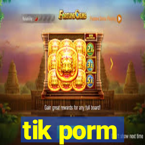 tik porm